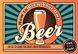 How to Brew Your Own Beer: The Go-to Guide for Craft Brew Enthusiasts цена и информация | Книги рецептов | 220.lv