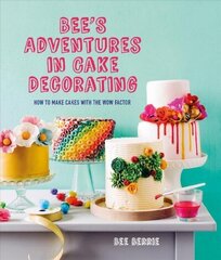 Bee's Adventures in Cake Decorating: How to Make Cakes with the Wow Factor цена и информация | Книги рецептов | 220.lv