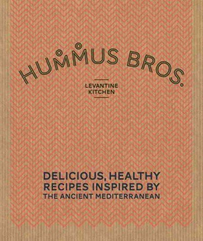 Hummus Bros. Levantine Kitchen: Delicious, Healthy Recipes Inspired by the Ancient Mediterranean цена и информация | Pavārgrāmatas | 220.lv