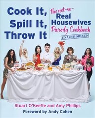 Cook It, Spill It, Throw It: The Not-So-Real Housewives Parody Cookbook cena un informācija | Pavārgrāmatas | 220.lv