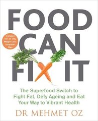 Food Can Fix It: The Superfood Switch to Fight Fat, Defy Ageing and Eat Your Way to Vibrant Health цена и информация | Книги рецептов | 220.lv