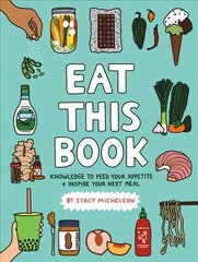 Eat This Book: Knowledge to Feed Your Appetite and Inspire Your Next Meal цена и информация | Книги рецептов | 220.lv