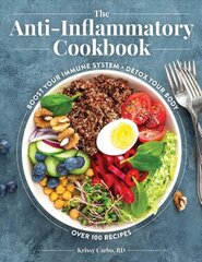 Anti-Inflammatory Cookbook: Over 100 Recipes to Help You Control the Relationship Between Inflammation and Diet цена и информация | Книги рецептов | 220.lv