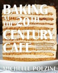 Baking at the 20th Century Cafe: Iconic European Desserts from Linzer Torte to Honey Cake cena un informācija | Pavārgrāmatas | 220.lv