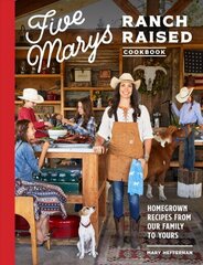 Five Marys Ranch Raised: Homegrown Recipes and Stories from Our Family to Yours cena un informācija | Pavārgrāmatas | 220.lv