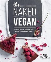 Naked Vegan: 140plus tasty raw vegan recipes for health and wellness цена и информация | Книги рецептов | 220.lv
