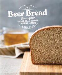 Beer Bread: Brew-Infused Breads, Rolls, Biscuits, Muffins, and More цена и информация | Книги рецептов | 220.lv