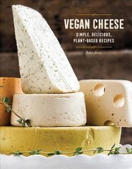 Vegan Cheese: Simple, Delicious Plant-Based Recipes cena un informācija | Pavārgrāmatas | 220.lv