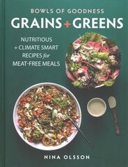 Bowls of Goodness: Grains plus Greens: Nutritious plus Climate Smart Recipes for Meat-free Meals цена и информация | Книги рецептов | 220.lv