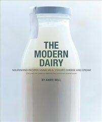 Modern Dairy: Nourishing recipes using milk, yogurt, cheese and cream. Discover the science behind this nutritional powerhouse cena un informācija | Pavārgrāmatas | 220.lv