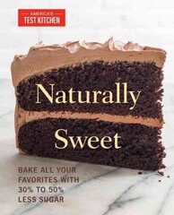 Naturally Sweet: Bake All Your Favorites with 30% to 50% Less Sugar cena un informācija | Pavārgrāmatas | 220.lv