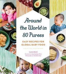 Around the World in 80 Purees: Easy Recipes for Global Baby Food цена и информация | Книги рецептов | 220.lv