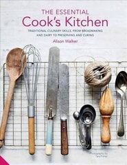 Essential Cook's Kitchen: Traditional culinary skills, from breadmaking and dairy to preserving and curing цена и информация | Книги рецептов | 220.lv