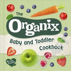 Organix Baby and Toddler Cookbook: 80 tasty recipes for your little ones' first food adventures цена и информация | Книги рецептов | 220.lv