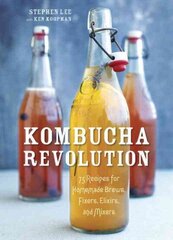 Kombucha Revolution: 75 Recipes for Homemade Brews, Fixers, Elixirs, and Mixers cena un informācija | Pavārgrāmatas | 220.lv