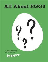 Lucky Peach All About Eggs: Everything We Know About the World's Most Important Food: A Cookbook cena un informācija | Pavārgrāmatas | 220.lv