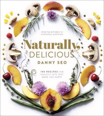 Naturally, Delicious: 101 Recipes for Healthy Eats That Make You Happy: A Cookbook цена и информация | Книги рецептов | 220.lv