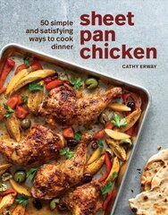 Sheet Pan Chicken: 50 Simple and Satisfying Ways to Cook Dinner цена и информация | Книги рецептов | 220.lv