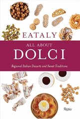 Eataly: All About Dolci: Regional Italian Desserts and Sweet Traditions cena un informācija | Pavārgrāmatas | 220.lv