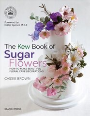 Kew Book of Sugar Flowers: How to Make Beautiful Floral Cake Decorations cena un informācija | Pavārgrāmatas | 220.lv