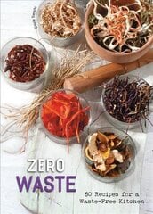 Zero Waste: 60 Recipes for a Waste-Free Kitchen cena un informācija | Pavārgrāmatas | 220.lv