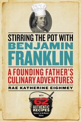 Stirring the Pot with Benjamin Franklin: A Founding Father's Culinary Adventures cena un informācija | Pavārgrāmatas | 220.lv