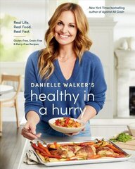 Danielle Walker's Healthy in a Hurry: Real Life. Real Food. Real Fast., A Gluten-Free, Grain-Free & Dairy-Free Cookbook cena un informācija | Pavārgrāmatas | 220.lv