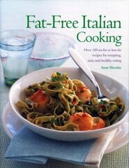 Fat-Free Italian Cooking: Over 160 low-fat and no-fat recipes for tempting, tasty and healthy eating цена и информация | Книги рецептов | 220.lv