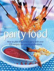 Party Food: How to Plan the Perfect Party with Over 120 Recipes for Special Celebrations цена и информация | Книги рецептов | 220.lv