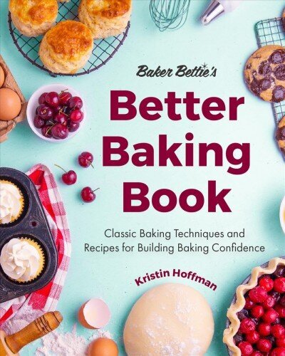 Baker Bettie's Better Baking Book: Classic Baking Techniques and Recipes for Building Baking Confidence цена и информация | Pavārgrāmatas | 220.lv