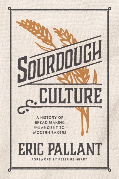 Sourdough Culture: A History of Bread Making from Ancient to Modern Bakers цена и информация | Pavārgrāmatas | 220.lv