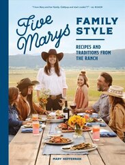 Five Marys Family Style: Recipes and Traditions from the Ranch cena un informācija | Pavārgrāmatas | 220.lv