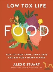 Low Tox Life Food: How to shop, cook, swap, save and eat for a happy planet цена и информация | Книги рецептов | 220.lv