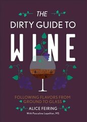 Dirty Guide to Wine: Following Flavor from Ground to Glass cena un informācija | Pavārgrāmatas | 220.lv