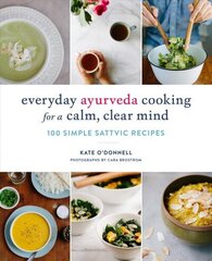 Everyday Ayurveda Cooking for a Calm, Clear Mind: 100 Simple Sattvic Recipes cena un informācija | Pavārgrāmatas | 220.lv