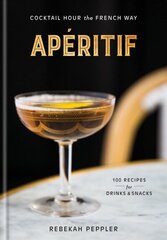Aperitif: Cocktail Hour the French Way цена и информация | Книги рецептов | 220.lv