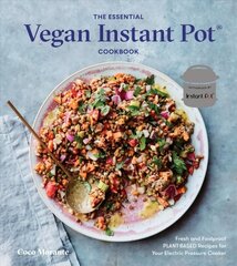 Essential Vegan Instant Pot Cookbook: Fresh and Foolproof Plant-Based Recipes for Your Electric Pressure Cooker цена и информация | Книги рецептов | 220.lv