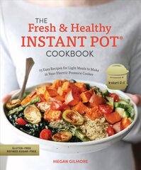 Fresh and Healthy Instant Pot Cookbook: 75 Easy Recipes for Light Meals to Make in Your Electric Pressure Cooker cena un informācija | Pavārgrāmatas | 220.lv