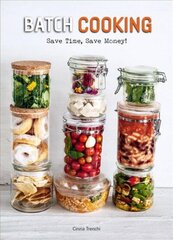 Batch Cooking: Save Time, Save Money! cena un informācija | Pavārgrāmatas | 220.lv