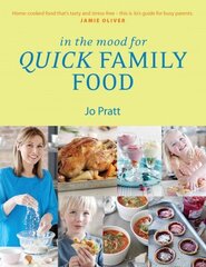 In the Mood for Quick Family Food: Simple, Fast and Delicious Recipes for Every Family цена и информация | Книги рецептов | 220.lv