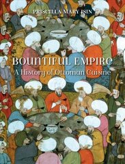 Bountiful Empire: A History of Ottoman Cuisine цена и информация | Книги рецептов | 220.lv
