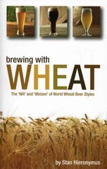 Brewing with Wheat: The 'Wit' & 'Weizen' of World Wheat Beer Styles cena un informācija | Pavārgrāmatas | 220.lv