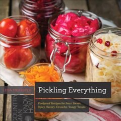 Pickling Everything: Foolproof Recipes for Sour, Sweet, Spicy, Savory, Crunchy, Tangy Treats цена и информация | Книги рецептов | 220.lv