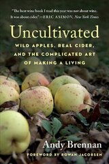 Uncultivated: Wild Apples, Real Cider, and the Complicated Art of Making a Living cena un informācija | Pavārgrāmatas | 220.lv