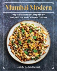 Mumbai Modern: Vegetarian Recipes Inspired by Indian Roots and California Cuisine цена и информация | Книги рецептов | 220.lv