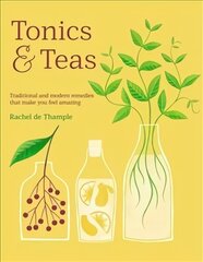 Tonics & Teas: Traditional and modern remedies that make you feel amazing cena un informācija | Pavārgrāmatas | 220.lv