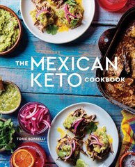 Mexican Keto Cookbook: Authentic, Big-Flavor Recipes for Health and Longevity cena un informācija | Pavārgrāmatas | 220.lv