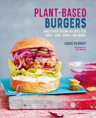 Plant-based Burgers: And Other Vegan Recipes for Dogs, Subs, Wings and More cena un informācija | Pavārgrāmatas | 220.lv