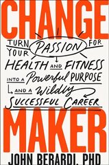 Change Maker: Turn Your Passion for Health and Fitness into a Powerful Purpose and a Wildly Successful Career цена и информация | Книги рецептов | 220.lv