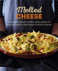 Melted Cheese: Gloriously Gooey Recipes, from Fondue to Grilled Cheese & Pasta Bake to Potato Gratin цена и информация | Книги рецептов | 220.lv